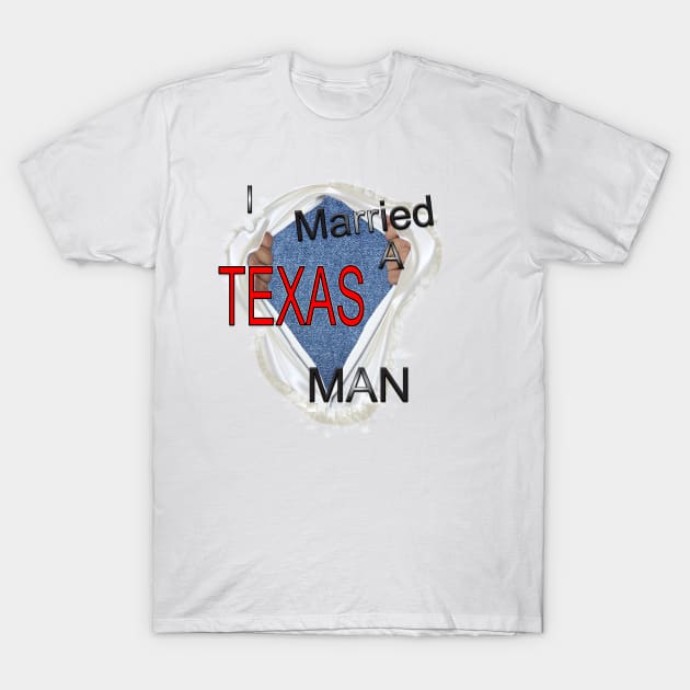 I married a Texas man T-Shirt by Just Kidding by Nadine May